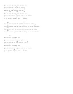 porque si, porque si, porque si,
                A
porque en esta vida no quiero
            A#              A
pasar un dia e