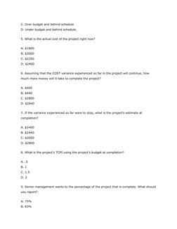 C. Over budget and behind schedule 
D. Under budget and behind schedule. 
5. What is the actual cost of the project right now