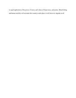 to equal application of the power of mercy and values of forgiveness, and justice. Blood letting
and human sacrifice will not