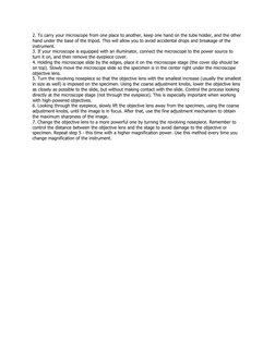2. To carry your microscope from one place to another, keep one hand on the tube holder, and the other 
hand under the base o
