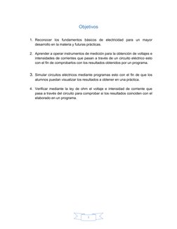 1
Objetivos
1. Reconocer  los  fundamentos  básicos  de  electricidad  para  un  mayor
desarrollo en la materia y futuras prá