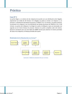 Práctica
Caso Nº 1 
Las partes llegan a un sistema de dos máquinas de acuerdo con una distribución entre llegadas
exponen