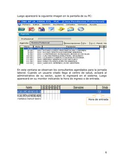 6
Luego aparecerá la siguiente imagen en la pantalla de su PC:  
 
 
 
En esta ventana se observan los consultantes agendad