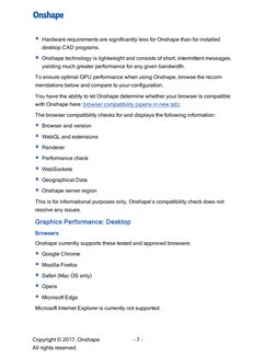 - 7 -
Hardware requirements are significantly less for Onshape than for installed
desktop CAD programs.
Onshape technology is