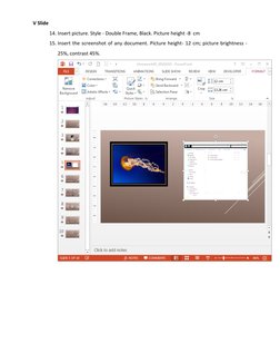 V Slide 
14. Insert picture. Style - Double Frame, Black. Picture height -8  cm  
15. Insert the screenshot of any document.