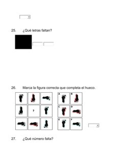       
25.
¿Qué letras faltan?
 
 
26.
Marca la figura correcta que completa el hueco.
        
27.
¿Qué número falta?
