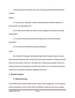 The following are the mission and vision of Caduang tete National High School 
Canteen: 
Mission
a.) To provide an enjoyable,