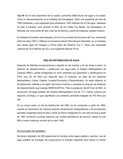 Tuy III: Es el más importante de la ciudad, suministra 9000 litros/s de agua a la ciudad.
Tiene un almacenamiento en el embal