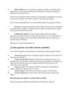 5.
Debe y haber: En estas columnas, estipulas el débito y el crédito de las 
operaciones. De esta forma, queda claro el princ