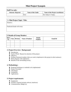 Mini Project Synopsis
Staff Use only:
Selected / Rejected
Name of the Guide 
 Name of the Project coordinator
Prof.
Mr. Omkar