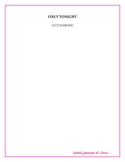  
 
 
Sotelo, gracias K. Cross 
ONLY TONIGHT  
LUCY DARLING 
 
 
 
 
 
 
 
 
 
 
 
 
 
 
 
 
 
 
 
 
 
 
 
 
 
 
