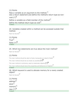 (1) Points
Pass a variable as an argument to the method.
Use a return statement and define the method’s return type as non-
v