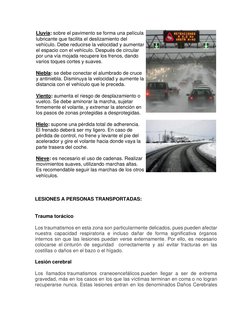 Lluvia: sobre el pavimento se forma una película 
lubricante que facilita el deslizamiento del 
vehículo. Debe reducirse la v