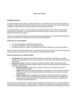 Intento de informe
SISTEMA SATELITAL
Un sistema satelital es básicamente un sistema repetidor. La capacidad de recibir y retr