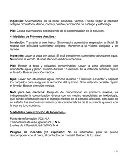 - 2 - 
 
  
Ingestión: Quemaduras en la boca, nauseas, vomito. Puede llegar a producir 
colapso circulatorio, delirio, coma