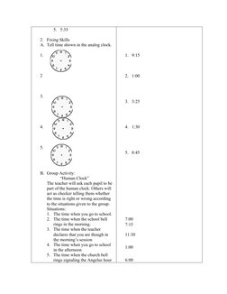 5. 5:35
        
2. Fixing Skills
A. Tell time shown in the analog clock. 
1.
2
3.
4.
5.
B. Group Activity:
            “Huma