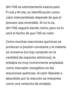 dH=TdS es estrictamente exacta para
P=cte y N=cte; su identiﬁcación como
calor intercambiado depende de que el
proceso sea re