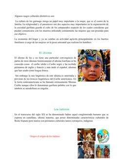 Algunos rasgos culturales distintivos son: 
 La cultura de los garinagu otorga un papel muy importante a la mujer, que es el