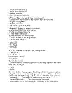 a. Organisational Support
b. Organisational analysis
c. Person analysis
d. Key skill abilities analysis
8. Which of these is