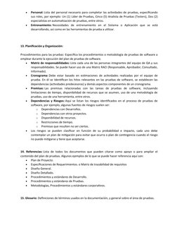 
Personal: Lista del personal necesario para completar las actividades de pruebas, especificando
sus roles, por ejemplo: Un