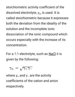 stoichiometric activity coefﬁcient of the
dissolved electrolyte, γ±, is used. It is
called stoichiometric because it expresse