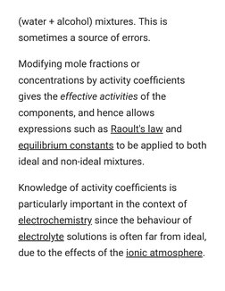 (water + alcohol) mixtures. This is
sometimes a source of errors.
Modifying mole fractions or
concentrations by activity coef