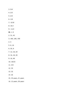 3. 5/4
4. 2/3
5. 2/3
6. 1/8
7. -5/18
8. 18.3
9. -11/2
II. 1. 8
2. 31, 42
3. 180, 185, 190
4. 4
5. 6, 16
6. 20, 8
7. 12, 18, 2