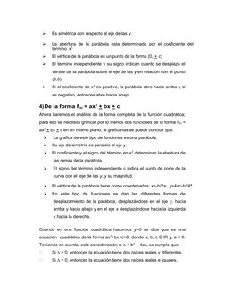 
Es simétrica con respecto al eje de las y.

La abertura  de  la parábola  esta  determinada  por el coeficiente del
termin