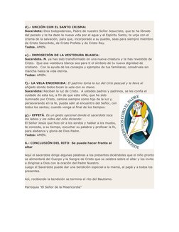  
d).- UNCIÓN CON EL SANTO CRISMA:
Sacerdote: Dios todopoderoso, Padre de nuestro Señor Jesucristo, que te ha librado 
del pe