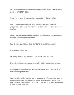 Se sentía como un fuego abrasador por mis venas. Me quemó, 
pero se sintió tan bien. 
 
Supe de inmediato que estaba oliendo