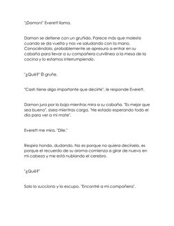 "¡Damon!" Everett llama. 
 
Damon se detiene con un gruñido. Parece más que molesto 
cuando se da vuelta y nos ve saludando c