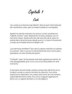 Capítulo 1  
Cash 
"¿Tu mate es la hermana de Killian?", Dice Everett. Está tratando 
de mantenerlo unido, pero el imbécil es