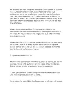 Ya estamos en hielo fino para romper el único bar de la ciudad. 
Hace unas semanas, Everett, su compañera Chloe y yo 
estábam