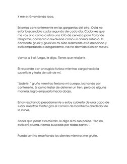 Y me está volviendo loco. 
 
Estamos constantemente en las gargantas del otro. Odia no 
estar buscándola cada segundo de cada