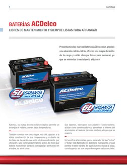 BATERÍAS
4
BATERÍAS ACDelco
LIBRES DE MANTENIMIENTO Y SIEMPRE LISTAS PARA ARRANCAR
Presentamos las nuevas Baterías ACDelco qu