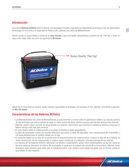 5
BATERÍAS
Introducción
Las nuevas Baterías ACDelco ahora le ofrecen una tecnología renovada, mejorando las Capacidades de Ar