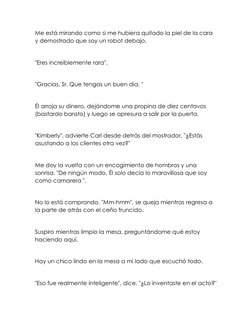 Me está mirando como si me hubiera quitado la piel de la cara 
y demostrado que soy un robot debajo. 
 
"Eres increíblemente