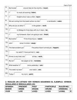 Página 7 de 8 
 
 
5) 
My friends 
 around Italy for five months (  travel) 
 
6) 
I 
 to music all evening ( listen) 
 
7)