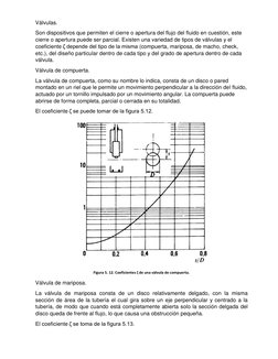 Válvulas. 
Son dispositivos que permiten el cierre o apertura del flujo del fluido en cuestión, este 
cierre o apertura puede