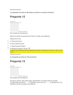 Retroalimentación 
La respuesta correcta es: Mi madre es médica y mi padre enfermero. 
Pregunta 12 
Incorrecta 
Puntúa 0,0 so
