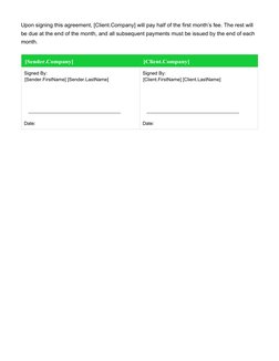 Upon signing this agreement, [Client.Company] will pay half of the first month’s fee. The rest will 
be due at the end of the