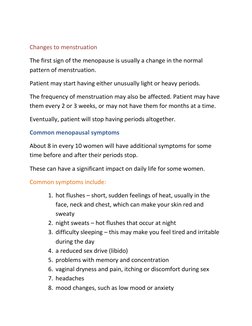 Changes to menstruation 
The first sign of the menopause is usually a change in the normal 
pattern of menstruation. 
Patie