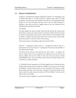 ExpertEdge Software 
 
Finacle™  Training Document 
Scripting Syntax 
Ver Rev 1.00 
Page 8  
4.2 
WHAT IS SCRIPTING? 
Scripti