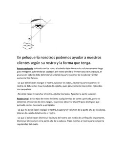En peluquería nosotros podemos ayudar a nuestros 
clientes según su rostro y la forma que tenga.
Rostro redondo: cuidado con