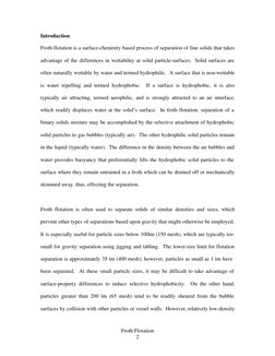 Froth Flotation 
2 
Introduction 
Froth flotation is a surface-chemistry based process of separation of fine solids that take