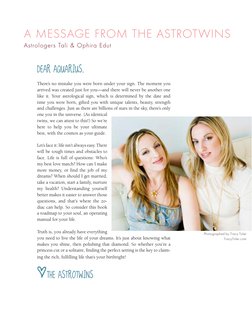 A MESSAGE FROM THE ASTROTWINS
Astrologers Tali & Ophira Edut
DEAR AQUARIUS,
There’s no mistake you were born under your sign.