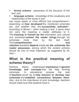 
formal schema - awareness of the structure of the
text, and

language schema - knowledge of the vocabulary and
relationshi