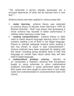 “The  schemata  a  person  already  possesses  are  a
principal determiner of what will be learned from a new
text.”12)
Schem