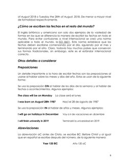 6 
 
of August 2018 o Tuesday the 28th of August, 2018. De menor a mayor nivel 
de formalidad respectivamente. 
¿Cómo se escr