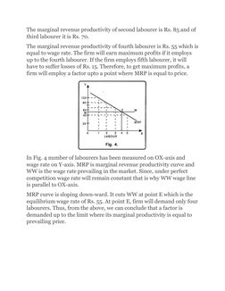 The marginal revenue productivity of second labourer is Rs. 85 and of 
third labourer it is Rs. 70. 
The marginal revenue pro